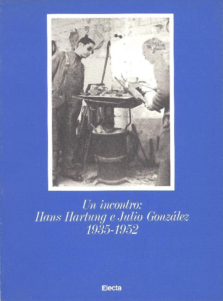 Un Incontro: Hans Hartung e Julio Gonzalez, 1935-1952