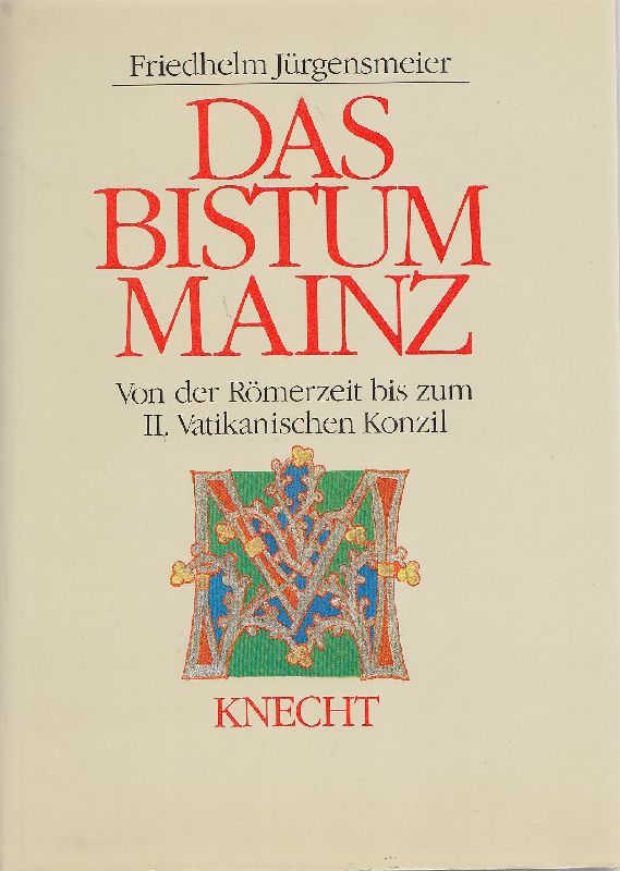 Das Bistum Mainz: Von der Römerzeit bis zum II. Vatikanischen Konzil (Beiträge zur Mainzer Kirchengeschichte)