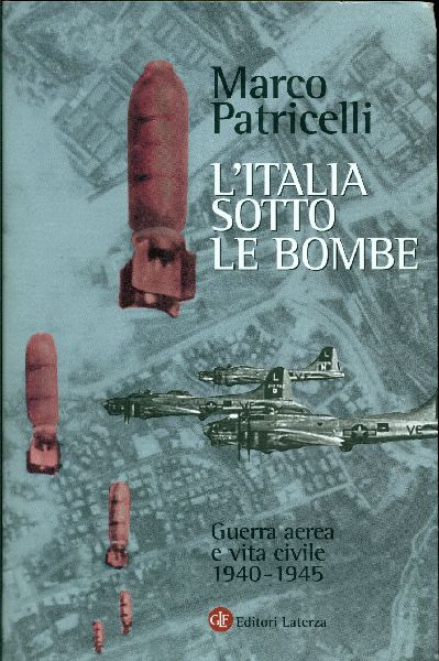 L'Italia sotto le bombe. Guerra aerea e vita civile 1940-1945 - PATRICELLI Marco