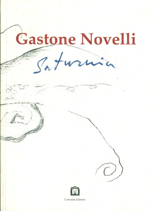 Gastone Novelli. Saturnia - NOVELLI - Birolli Zeno (a cura di)