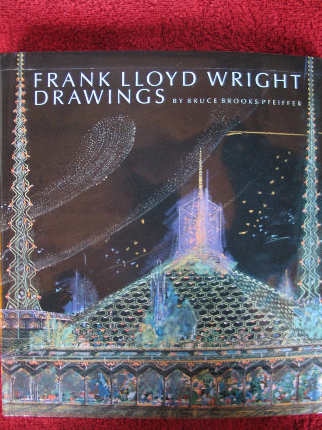 Frank Lloyd Wright Drawings: Masterworks from the Frank Lloyd Wright Archives