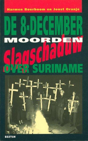 De 8-decembermoorden: Slagschaduw over Suriname (Dutch Edition)