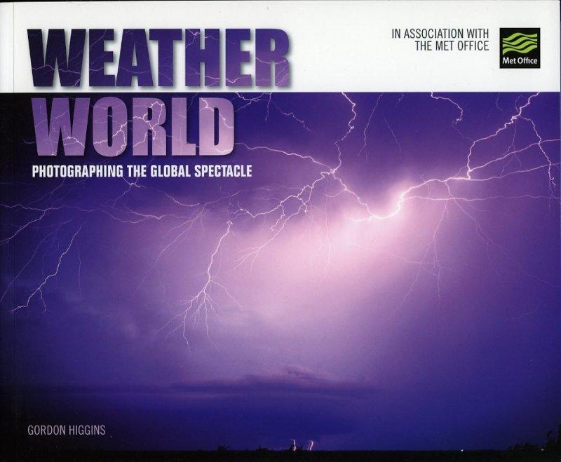 Weather World. Photographing the Global Spectacle. - HIGGINS, Gordon