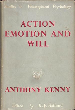 Action, emotion and will (Studies in philosophical psychology): Kenny, Anthony