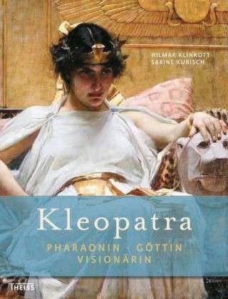 Kleopatra: Pharaonin - Göttin - Visionärin