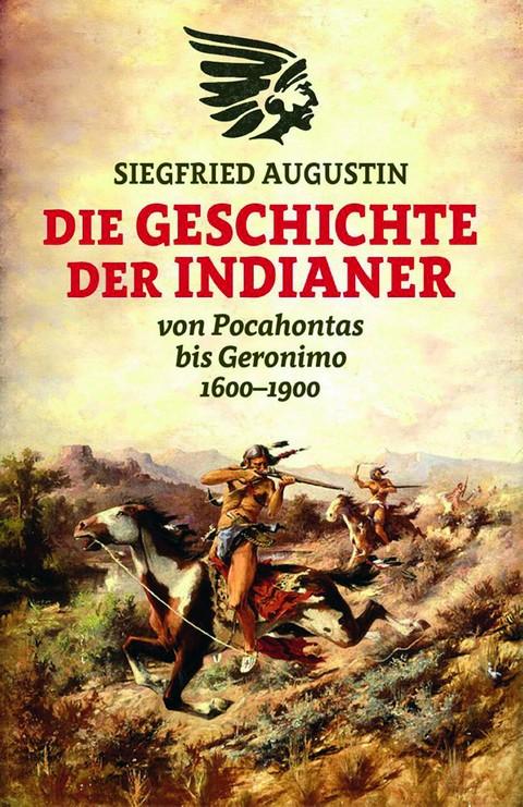 Die Geschichte der Indianer: Von Pocahontas bis Geronimo 1600-1900