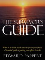 The Survivor's Guide: What to do when death comes to you or your spouse. A practical guide to putting your affairs in order - Pappert, Edward