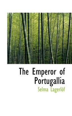 The Emperor of Portugallia - Lagerlà f, Selma