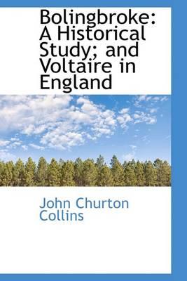 Bolingbroke: A Historical Study; and Voltaire in England - Collins, John Churton