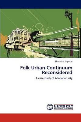 Folk-Urban Continuum Reconsidered - Tripathi Shuchita