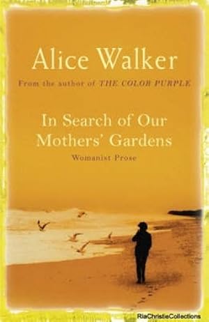 alice walker in search of our mothers gardens The essay collection in search of our mothers' gardens: womanist prose gathers nonfiction that alice walker, a novelist, short-story writer, and poet, wrote. alice walker in search of our mothers gardens The essay collection in search of our mothers' gardens: womanist prose gathers nonfiction that alice walker, a novelist, short-story writer, and poet, wrote.