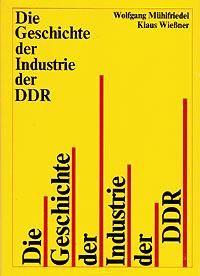 Die Geschichte der Industrie der DDR bis 1965 1. Auflage