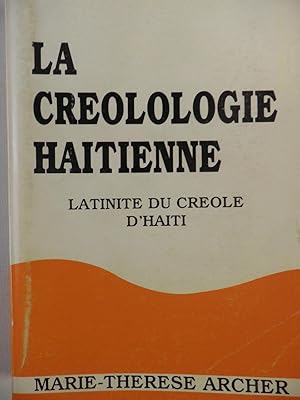 La Créologie Haitienne. Latinité du créole d'Haïti. Créole étudié dans son contexte ethnique, his...