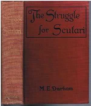 The Struggle for Scutari (Turk, Slav, and Albanian). Illustrated by photographs and sketches by t...