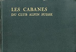 Les Cabanes du Club Alpin Suisse en 1927. (Swiss Alpine Club Huts)