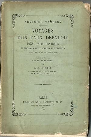 Voyages d'un Faux Derviche dans l'Asie centrale de Téhéran a Khiva, Bokhara et Samarkand par le g...