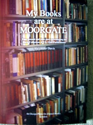 My Books are at Moorgate Time Present and Time Past Surrounding the Davis Collection of T.S.Eliot...