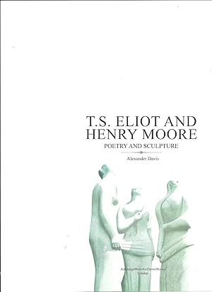 T.S.Eliot and the Arts-T.S.Eliot and Henry Moore - Poetry and Sculpture