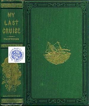 MY LAST CRUISE. Where We Went and What We Saw: Being An Account of Visits to the Malay and Loo-Ch...