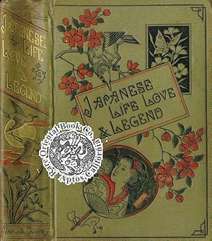 JAPANESE LIFE, LOVE AND LEGEND: A Visit to the Empire of the'Rising Sun.'