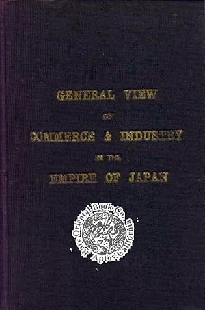 GENERAL VIEW OF COMMERCE & INDUSTRY IN THE EMPIRE OF JAPAN.