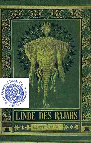 L'INDIE DES RAJAHS VOYAGE DANS L'INDIE CENTRALE ET DANS LE PRESIDENCES DE BOMBAY ET DU BENGALE.