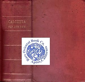 CALCUTTA OLD AND NEW: A Historical & Descriptive Handbook to the City.