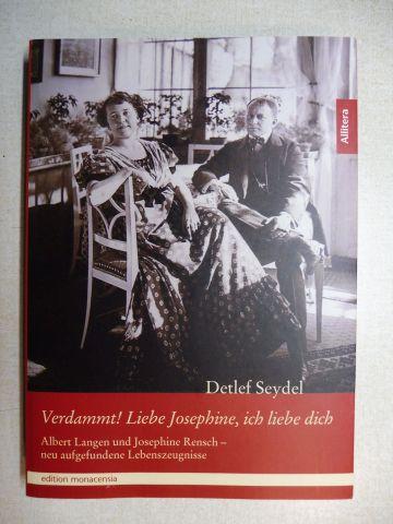 Verdammt! Liebe Josephine, ich liebe dich *. Albert Langen und Josephine Rensch - neu aufgefundene Lebenszeugnisse. - Seydel, Detlef