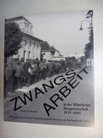 Zwangsarbeit in der Münchener Kriegswirtschaft 1939-1945.