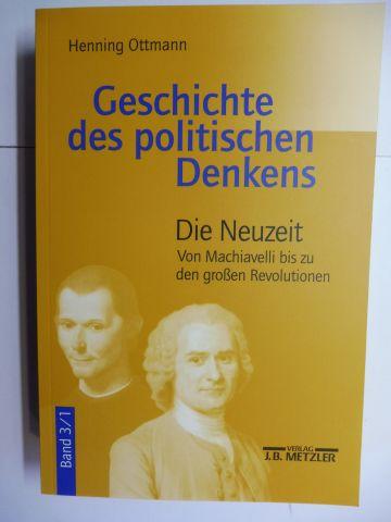 Geschichte des politischen Denkens - Band 3: Die Neuzeit / Teilband 1: Von Machiavelli bis zu den großen Revolutionen *. - Ottmann, Henning