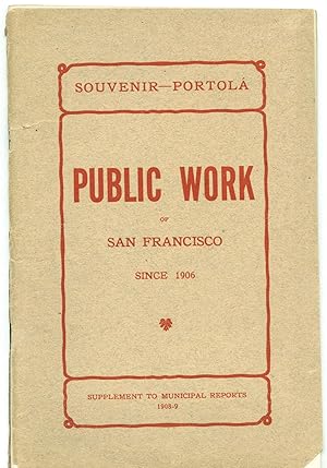 Souvenir-Portola. Public Work of San Francisco Since 1906