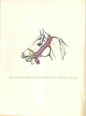 The Arabian Horse Club Registry of America 1908-1960