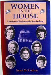 Women in the House: Members of Parliament in New Zealand - McCallum, Janet