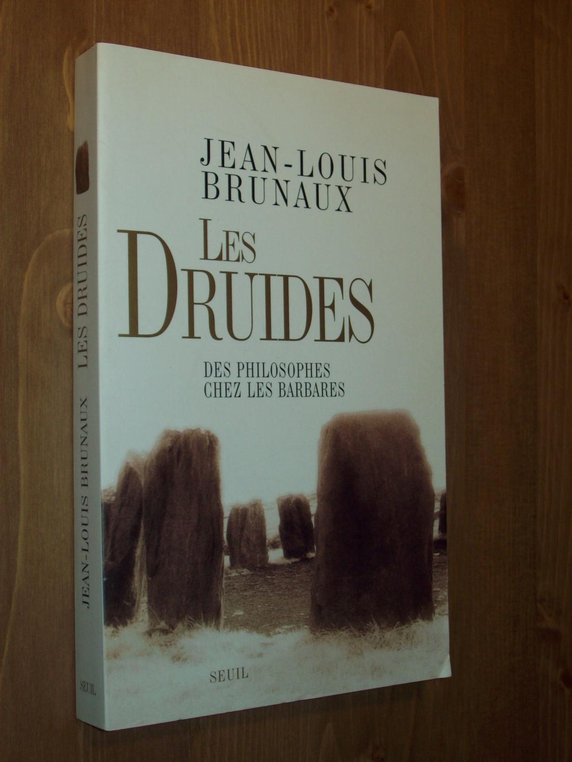 Les Druides: Des philosophes chez les Barbares - Jean-Louis Brunaux