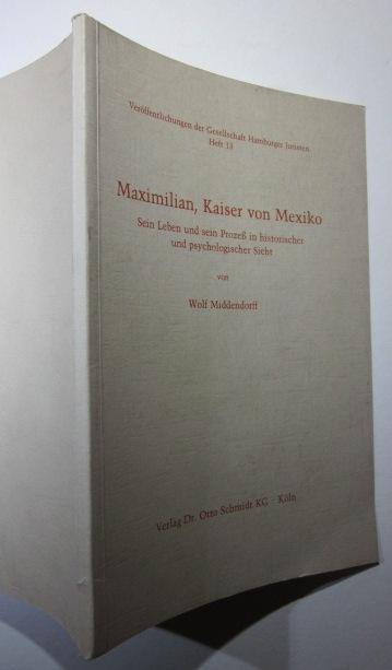 Maximilian, Kaiser von Mexiko : sein Leben und sein Prozess in historischer und psychologischer Sicht. Veröffentlichungen der Gesellschaft Hamburger Juristen Heft 13.