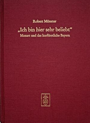 "Ich bin hier sehr beliebt". Mozart und das kurfürstliche Bayern. Eine Auswahl von Aufsätzen. zum...