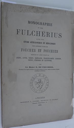 MONOGRAPHIE DU NOM FULCHERIUS SUIVIE D'UNE ETUDE GENEALOGIQUE ET HERALDIQUE SUR DIVERSES FAMILLES...