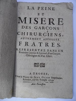 LA PEINE ET MISERE DES GARCONS CHIRURGIENS AUTREMENT APPELES FRATRES Représentés dans un Entretie...