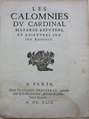 LES CALOMNIES DU CARDINAL MAZARIN REFUTEES, ET REJETTEES SUR SON EMINENCE