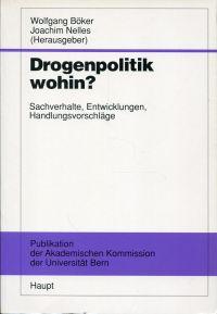 Drogenpolitik wohin?. Sachverhalte, Entwicklungen, Handlungsvorschläge