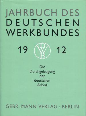 Jahrbuch des Deutschen Werkbundes 1912. Die Durchgeistigung der deutschen Arbeit. Wege und Ziele in Zusammenhang von Industrie / Handwerk und Kunst. - Jahrbuch des Deutschen Werkbundes 1912.