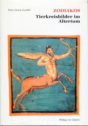 Zodiakos. Tierkreisbilder im Altertum. Kosmische Bezüge und Jenseitsvorstellungen im antiken Alltagsleben