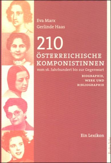 210 Österreichische Komponistinnen vom 16. Jahrhundert bis zur Gegenwart: Biographie, Werk und Bibliographie. Ein Lexikon