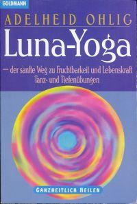 Luna-Yoga: Der sanfte Weg zu Fruchtbarkeit und Lebenskraft