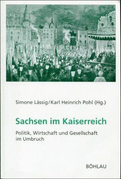 Sachsen im Kaiserreich: Politik, Wirtschaft und Gesellschaft im Umbruch