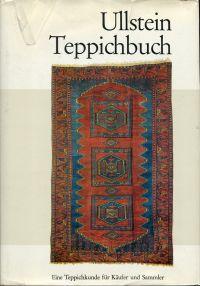 Ullstein-Teppichbuch. Eine Teppichkunde für Käufer und Sammler.