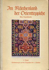 Im Märchenland der Orientteppiche. Ein Teppichkunde. 2. Band: Erläuterungen zu den Teppichen des ...
