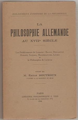 La philosophe allemande au XVIIe siècle. Les prédécesseurs de Leibniz : Bacon, Descartes, Hobbes,...