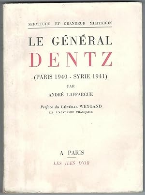 Le Général Dentz (Paris 1940 - Syrie 1941). Préface du Général Weygand.