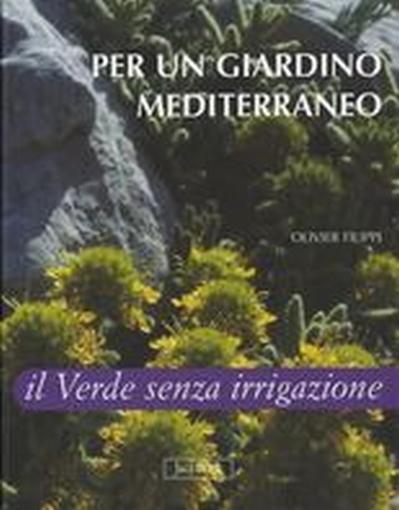 Per un giardino mediterraneo. Il verde senza irrigazione